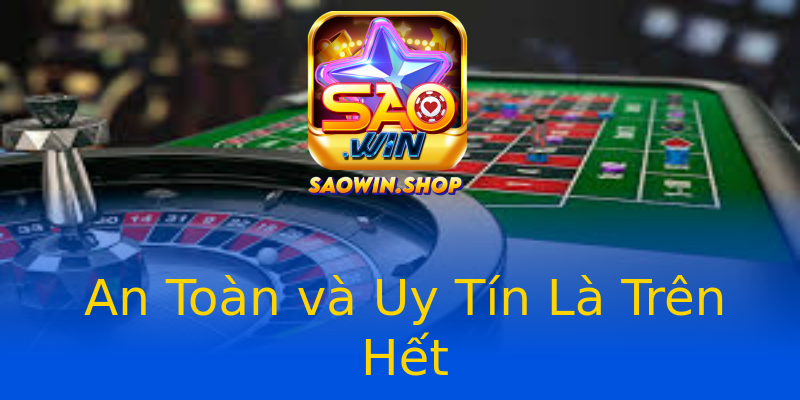 An Toàn và Uy Tín Là Trên Hết An Toàn và Uy Tín Là Trên Hết