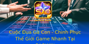 Cuoc Ua Ga Con Chinh Phuc The Gioi Game Nhanh Tai Saowin