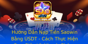 Huong Dan Nap Tien Saowin Bang Usdt Cach Thuc Hien On Gian Va Nhanh Chong
