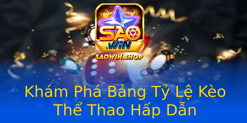 Khám Phá Bảng Tỷ Lệ Kèo Thể Thao Hấp Dẫn Khám Phá Bảng Tỷ Lệ Kèo Thể Thao Hấp Dẫn