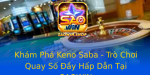 Kham Pha Keno Saba Tro Choi Quay So Ay Hap Dan Tai Saowin 2