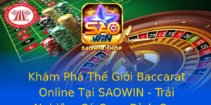 Kham Pha The Gioi Baccarat Online Tai Saowin Trai Nghiem Ca Cuoc Inh Cao
