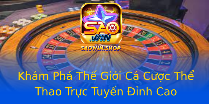 Khám Phá Thế Giới Cá Cược Thể Thao Trực Tuyến Đỉnh Cao Khám Phá Thế Giới Cá Cược Thể Thao Trực Tuyến Đỉnh Cao