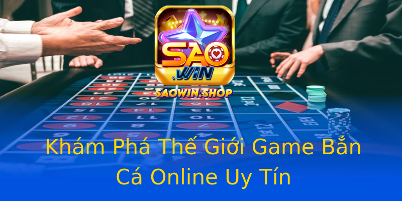Khám Phá Thế Giới Game Bắn Cá Online Uy Tín Khám Phá Thế Giới Game Bắn Cá Online Uy Tín