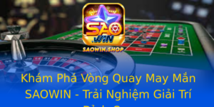 Kham Pha Vong Quay May Man Saowin Trai Nghiem Giai Tri Inh Cao