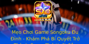 Meo Choi Game Songoku U Inh Kham Pha Bi Quyet Tro Thanh Game Thu Xuat Sac