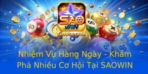 Nhiem Vu Hang Ngay Kham Pha Nhieu Co Hoi Tai Saowin