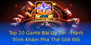 Top 10 Game Bai Uy Tin Hanh Trinh Kham Pha The Gioi Oi Thuong Inh Cao