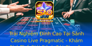 Trai Nghiem Inh Cao Tai Sanh Casino Live Pragmatic Kham Pha The Gioi Anh Bai Chuyen Nghiep