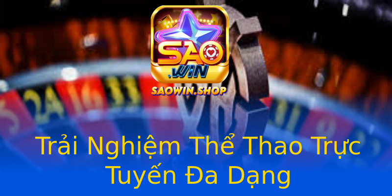 Trải Nghiệm Thể Thao Trực Tuyến Đa Dạng Trải Nghiệm Thể Thao Trực Tuyến Đa Dạng